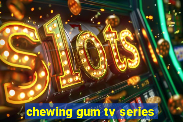 chewing gum tv series